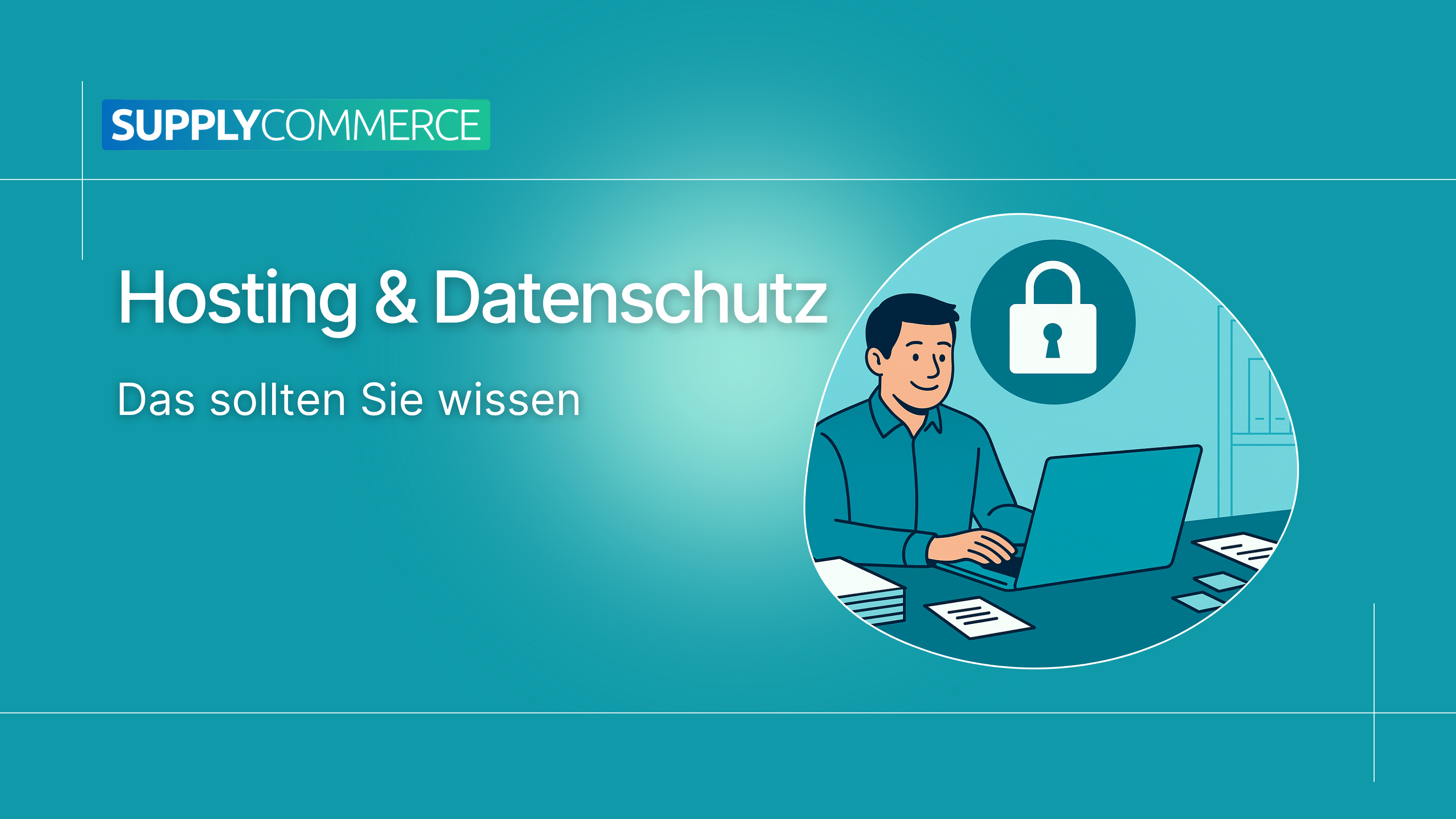 Hosting & Datenschutz: Was Nutzer:innen von SupplyCommerce wissen sollten
